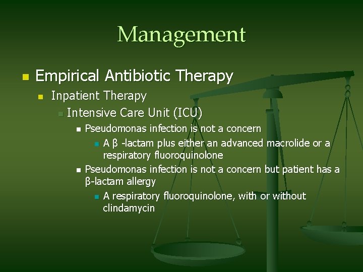 Management n Empirical Antibiotic Therapy n Inpatient Therapy n Intensive Care Unit (ICU) n
