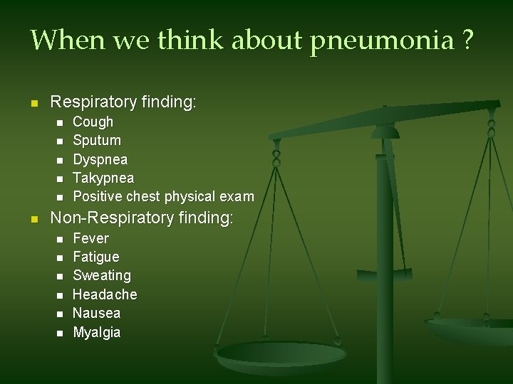 When we think about pneumonia ? n Respiratory finding: n n n Cough Sputum