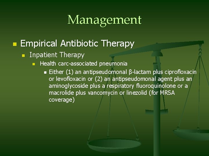 Management n Empirical Antibiotic Therapy n Inpatient Therapy n Health carc-associated pneumonia n Either