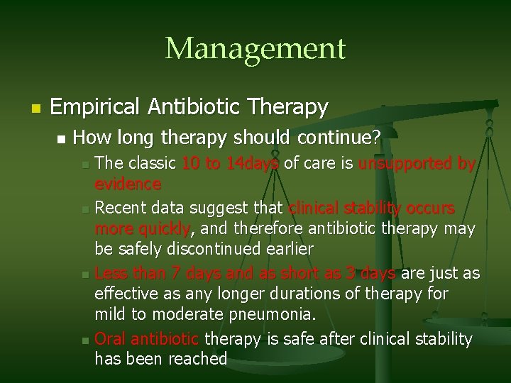Management n Empirical Antibiotic Therapy n How long therapy should continue? The classic 10