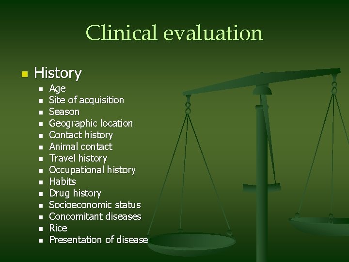 Clinical evaluation n History n n n n Age Site of acquisition Season Geographic