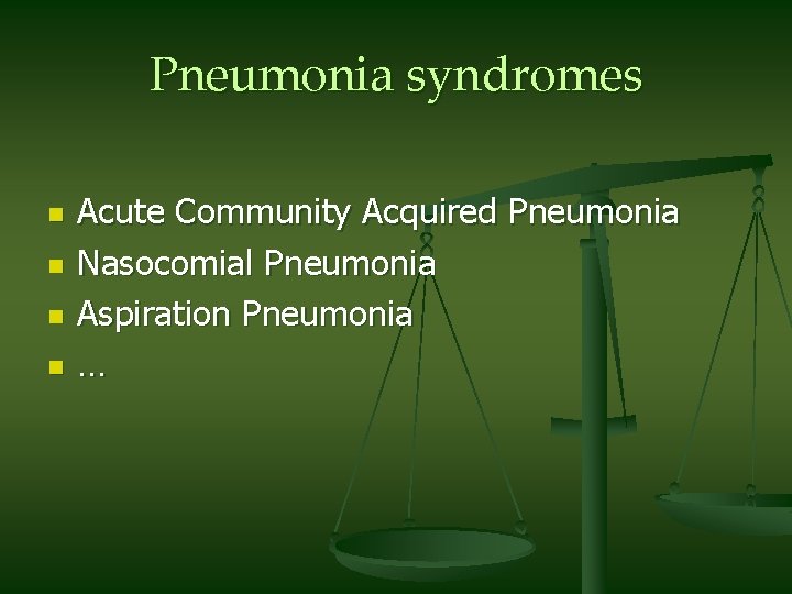 Pneumonia syndromes n n Acute Community Acquired Pneumonia Nasocomial Pneumonia Aspiration Pneumonia … 