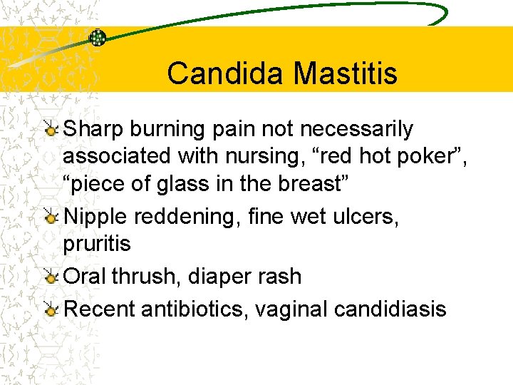 Candida Mastitis Sharp burning pain not necessarily associated with nursing, “red hot poker”, “piece