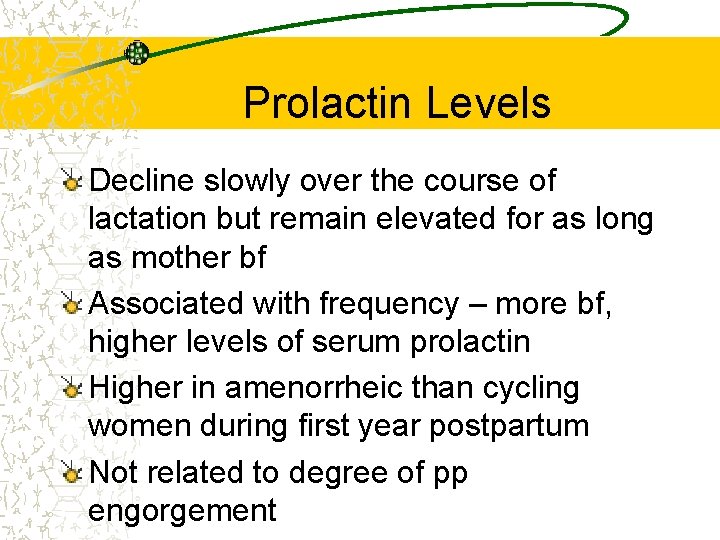 Prolactin Levels Decline slowly over the course of lactation but remain elevated for as