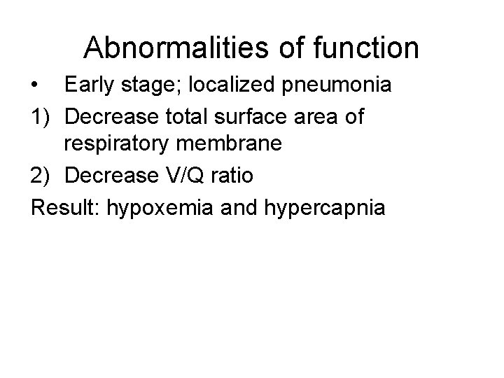 Abnormalities of function • Early stage; localized pneumonia 1) Decrease total surface area of