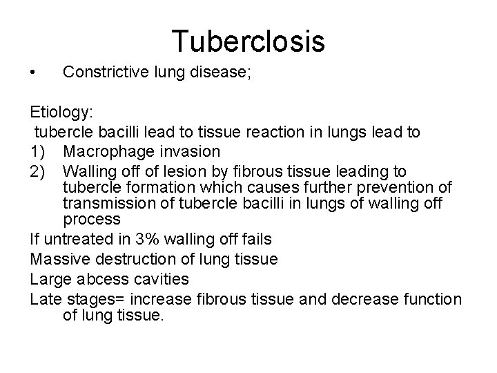 Tuberclosis • Constrictive lung disease; Etiology: tubercle bacilli lead to tissue reaction in lungs