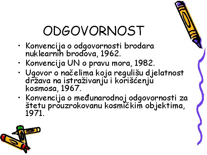 ODGOVORNOST • Konvencija o odgovornosti brodara nuklearnih brodova, 1962. • Konvencija UN o pravu