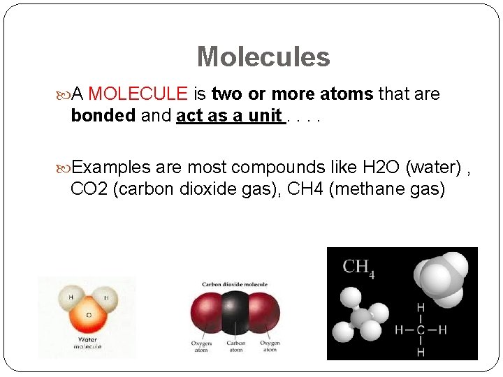 Molecules A MOLECULE is two or more atoms that are bonded and act as