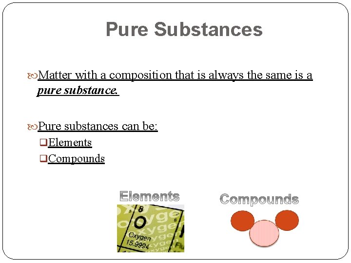 Pure Substances Matter with a composition that is always the same is a pure