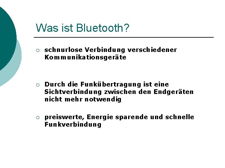 Was ist Bluetooth? ¡ schnurlose Verbindung verschiedener Kommunikationsgeräte ¡ Durch die Funkübertragung ist eine