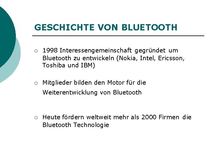 GESCHICHTE VON BLUETOOTH ¡ 1998 Interessengemeinschaft gegründet um Bluetooth zu entwickeln (Nokia, Intel, Ericsson,