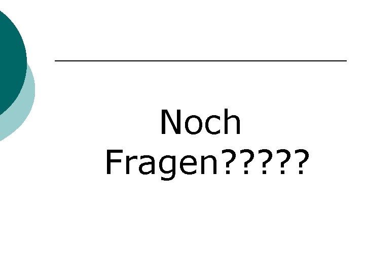 Noch Fragen? ? ? 