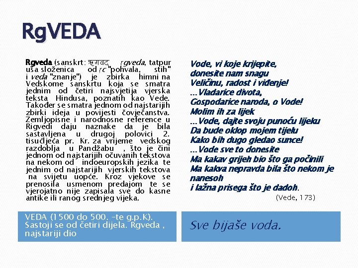 Rg. VEDA Rgveda (sanskrt: ऋगवद ṛgveda, tatpur uša složenica od ṛc "pohvala, stih" i