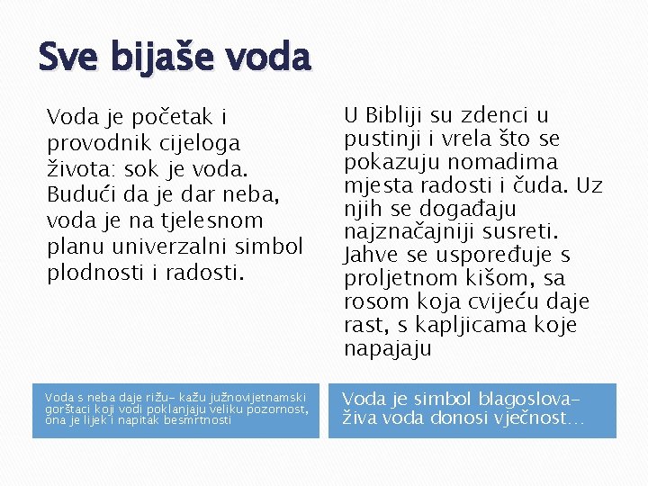 Sve bijaše voda Voda je početak i provodnik cijeloga života: sok je voda. Budući