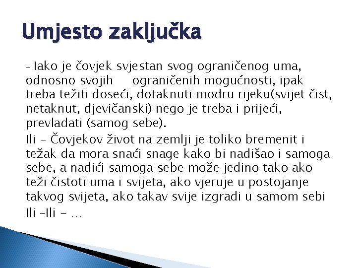 Umjesto zaključka Iako je čovjek svjestan svog ograničenog uma, odnosno svojih ograničenih mogućnosti, ipak