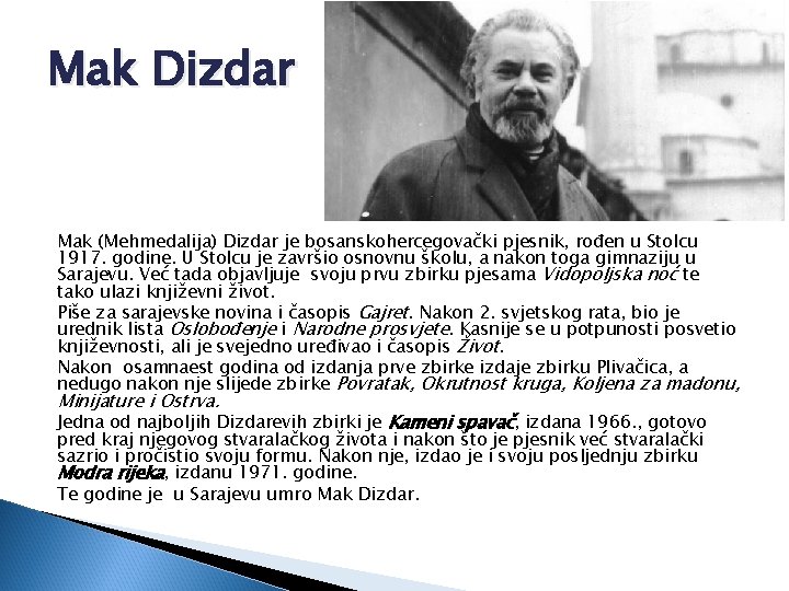 Mak Dizdar Mak (Mehmedalija) Dizdar je bosanskohercegovački pjesnik, rođen u Stolcu 1917. godine. U