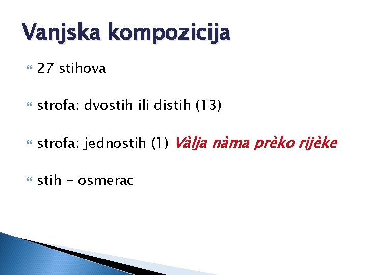 Vanjska kompozicija 27 stihova strofa: dvostih ili distih (13) strofa: jednostih (1) Vàlja nàma