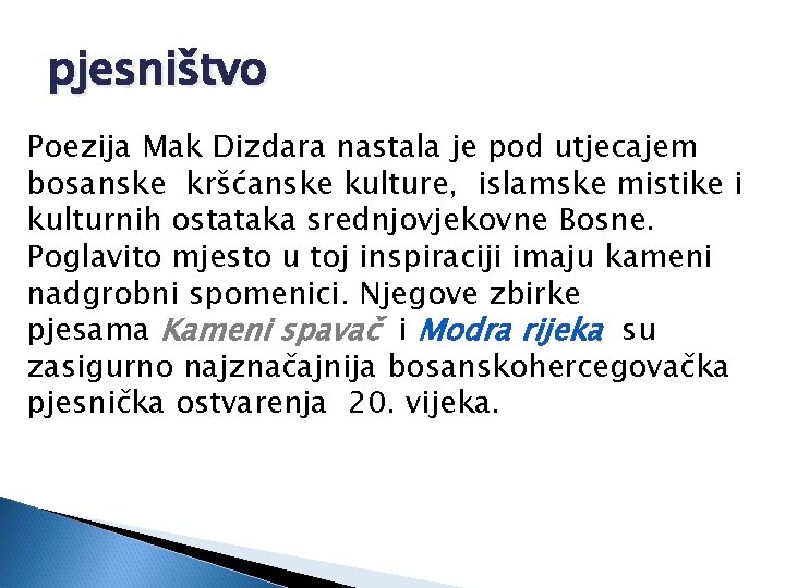 pjesništvo Poezija Mak Dizdara nastala je pod utjecajem bosanske kršćanske kulture, islamske mistike i