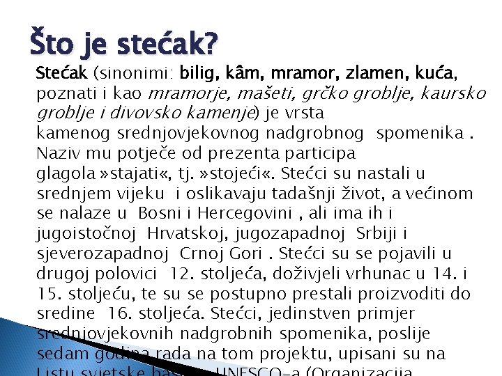 Što je stećak? Stećak (sinonimi: bilig, kâm, mramor, zlamen, kuća, poznati i kao mramorje,