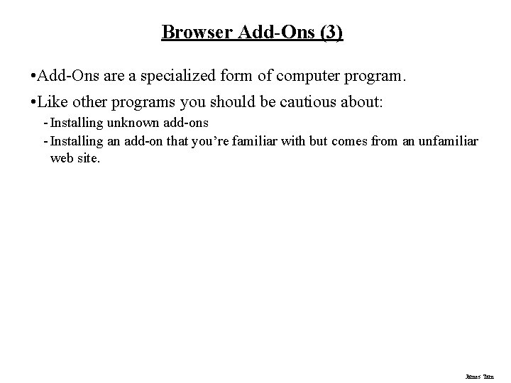 Browser Add-Ons (3) • Add-Ons are a specialized form of computer program. • Like