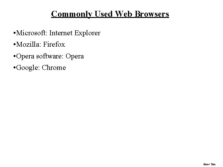 Commonly Used Web Browsers • Microsoft: Internet Explorer • Mozilla: Firefox • Opera software: