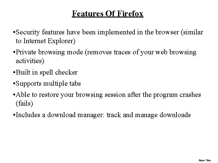 Features Of Firefox • Security features have been implemented in the browser (similar to