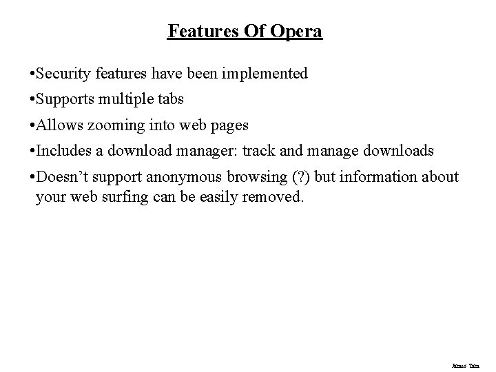 Features Of Opera • Security features have been implemented • Supports multiple tabs •