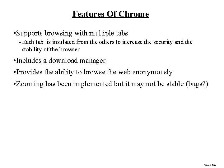 Features Of Chrome • Supports browsing with multiple tabs - Each tab is insulated