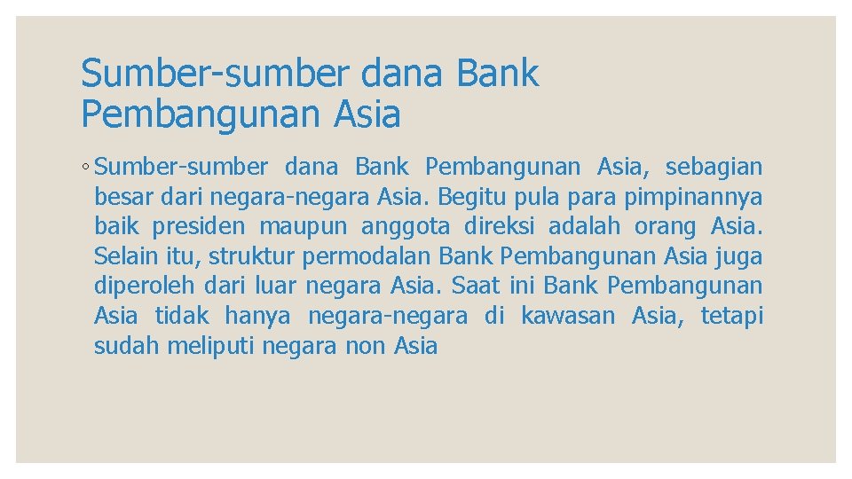 Sumber-sumber dana Bank Pembangunan Asia ◦ Sumber-sumber dana Bank Pembangunan Asia, sebagian besar dari