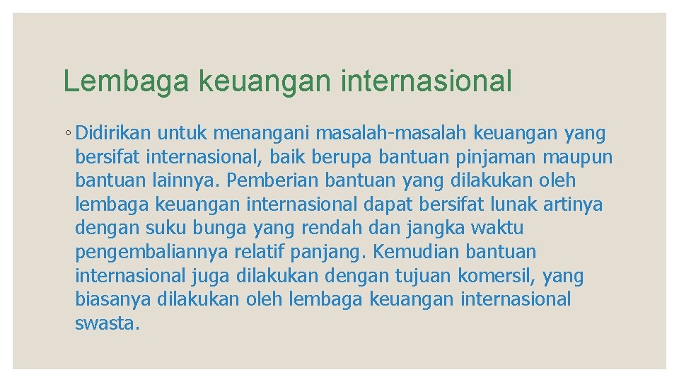 Lembaga keuangan internasional ◦ Didirikan untuk menangani masalah-masalah keuangan yang bersifat internasional, baik berupa