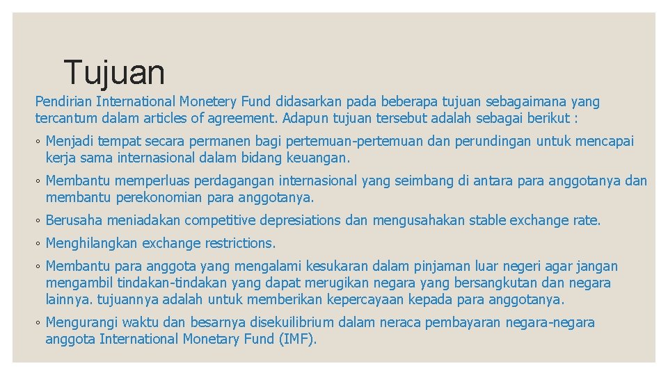 Tujuan Pendirian International Monetery Fund didasarkan pada beberapa tujuan sebagaimana yang tercantum dalam articles