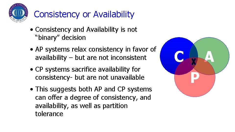 Consistency or Availability • Consistency and Availability is not “binary” decision • AP systems