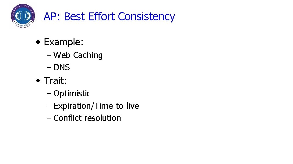 AP: Best Effort Consistency • Example: – Web Caching – DNS • Trait: –