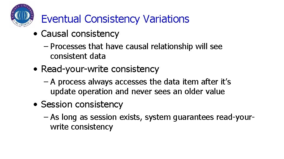 Eventual Consistency Variations • Causal consistency – Processes that have causal relationship will see