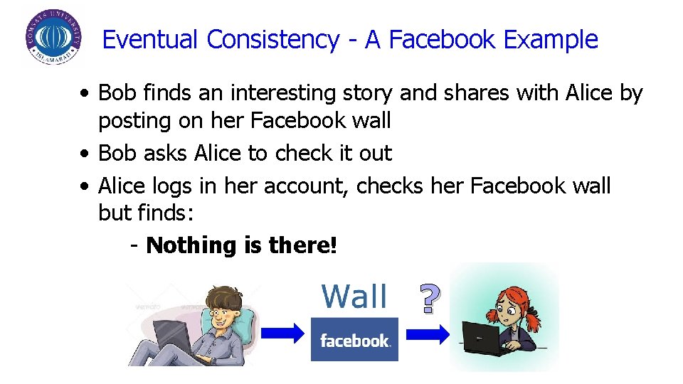 Eventual Consistency - A Facebook Example • Bob finds an interesting story and shares