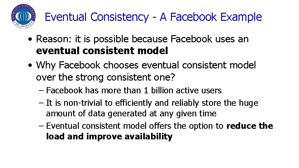 Eventual Consistency - A Facebook Example • Reason: it is possible because Facebook uses