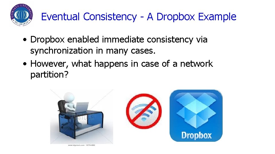Eventual Consistency - A Dropbox Example • Dropbox enabled immediate consistency via synchronization in