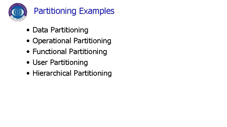 Partitioning Examples • • • Data Partitioning Operational Partitioning Functional Partitioning User Partitioning Hierarchical