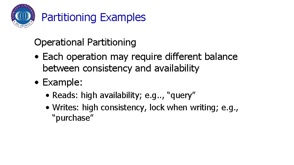 Partitioning Examples Operational Partitioning • Each operation may require different balance between consistency and