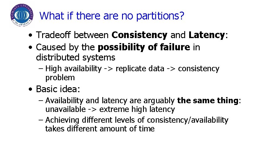 What if there are no partitions? • Tradeoff between Consistency and Latency: • Caused