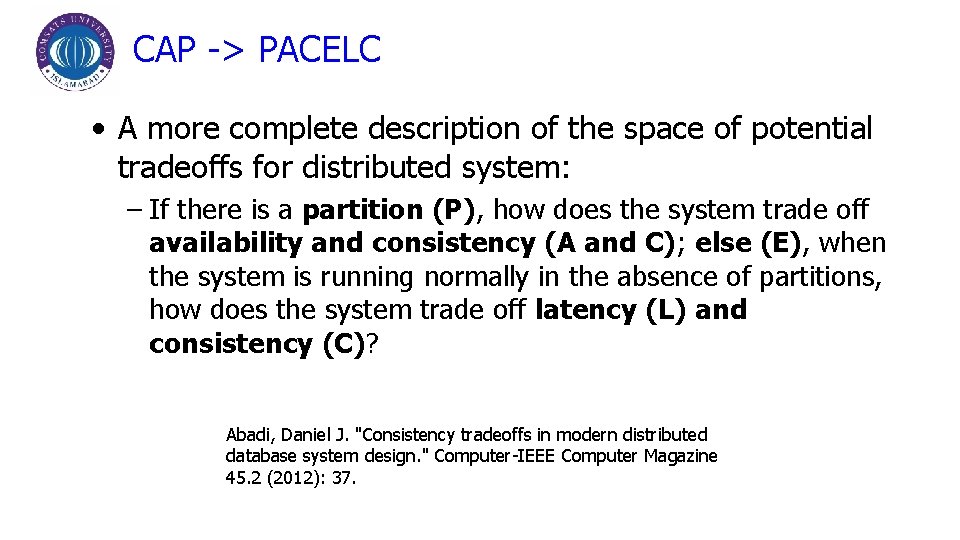 CAP -> PACELC • A more complete description of the space of potential tradeoffs