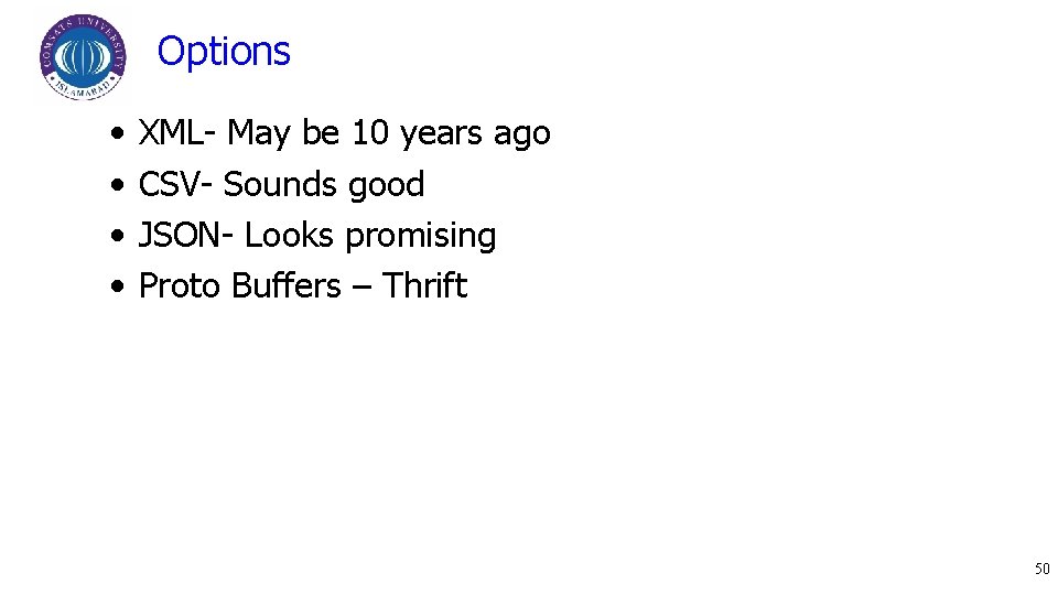 Options • • XML- May be 10 years ago CSV- Sounds good JSON- Looks