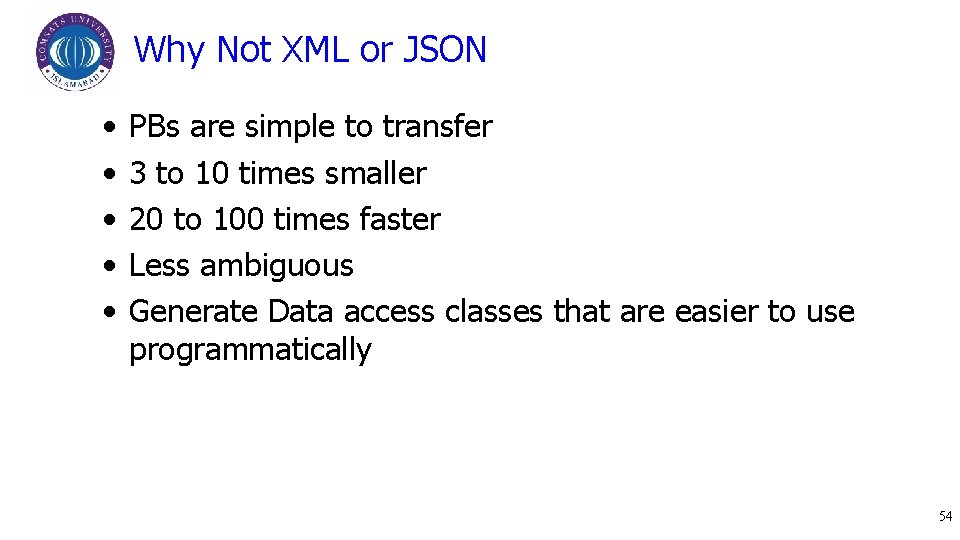 Why Not XML or JSON • • • PBs are simple to transfer 3