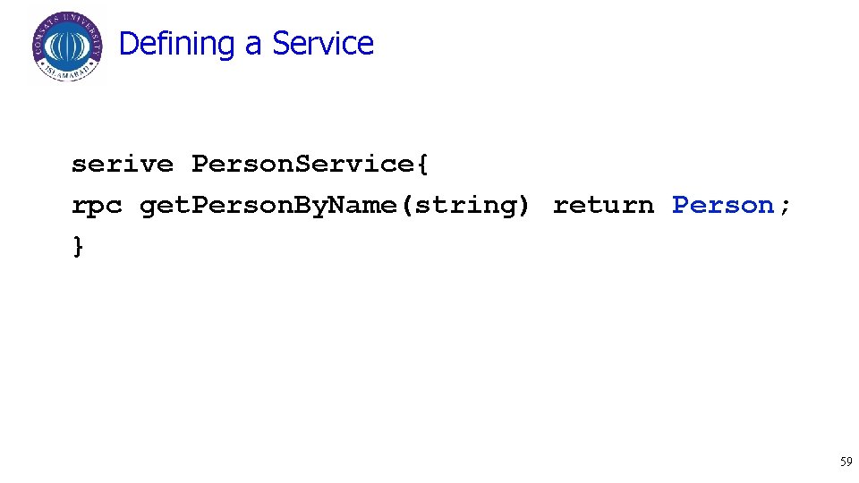 Defining a Service serive Person. Service{ rpc get. Person. By. Name(string) return Person; }