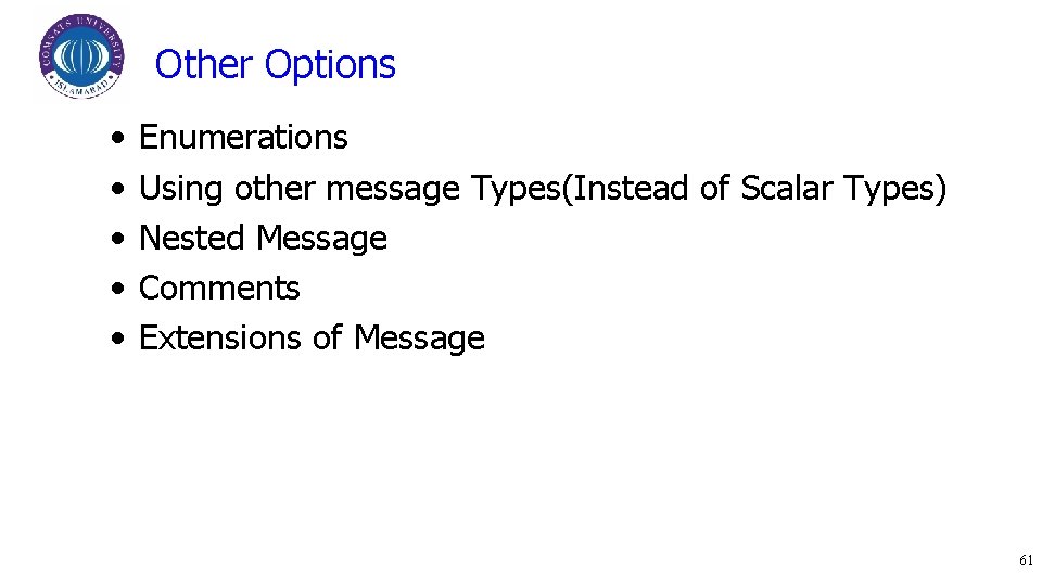 Other Options • • • Enumerations Using other message Types(Instead of Scalar Types) Nested