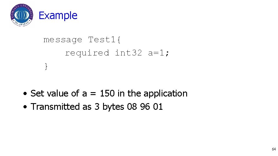 Example message Test 1{ required int 32 a=1; } • Set value of a