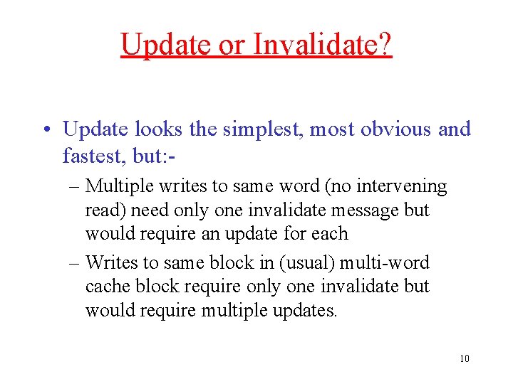 Update or Invalidate? • Update looks the simplest, most obvious and fastest, but: –