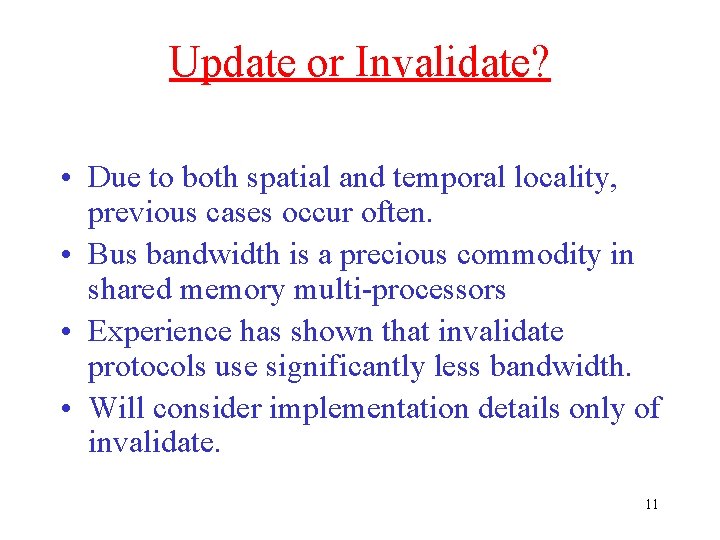 Update or Invalidate? • Due to both spatial and temporal locality, previous cases occur