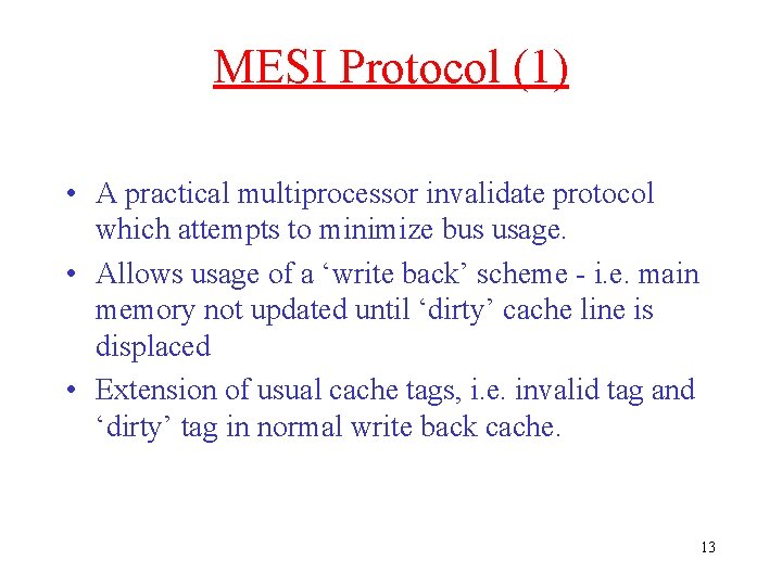 MESI Protocol (1) • A practical multiprocessor invalidate protocol which attempts to minimize bus