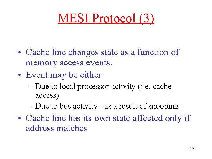 MESI Protocol (3) • Cache line changes state as a function of memory access